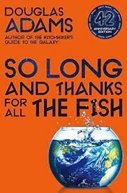 SO LONG AND THANKS FOR ALL THE FISH