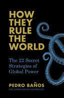 HOW THEY RULE THE WORLD : THE 22 SECRET STRATEGIES OF GLOBAL POWER