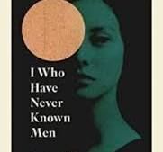 I WHO HAVE NEVER KNOWN MEN