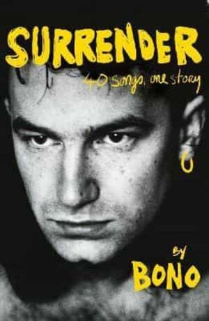 SURRENDER : BONO AUTOBIOGRAPHY: 40 SONGS, ONE STORY