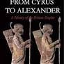 FROM CYRUS TO ALEXANDER : A HISTORY OF THE PERSIAN EMPIRE