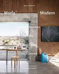MARFA MODERN - ARTISTIC INTERIORS OF THE WEST TEXAS HIGH DESERT