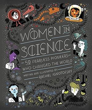 WOMEN IN SCIENCE. 50 FEARLESS PIONEERS WHO CHANGED THE WORLD