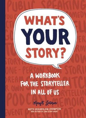 WHAT'S YOUR STORY? : A WORKBOOK FOR THE STORYTELLER IN ALL OF US