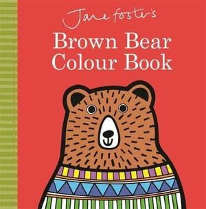 JANE FOSTER´S. BROWN BEAR, COLOUR BOOK