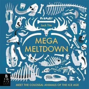 MEGA MELTDOWN, MEET THE COLOSSAL ANIMALS OF THE ICE AGE
