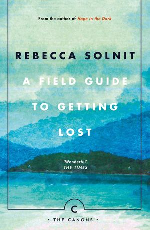 A FIELD GUIDE TO GETTING LOST