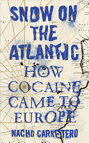 SNOW ON THE ATLANTIC. HOW COCAINE CAME TO EUROPE