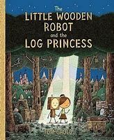 THE LITTLE WOODEN ROBOT AND THE LOG PRINCESS