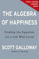 THE ALGEBRA OF HAPPINESS, THE PURSUIT OF SUCCESS, LOVE AND WHAT IT ALL MEANS