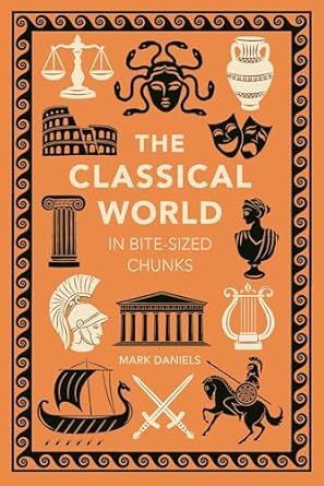 THE CLASSICAL WORLD IN BITE-SIZED CHUNKS