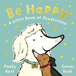BE HAPPY!. A LITTLE BOOK OF MINDFULNESS