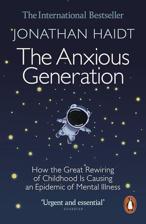 ANXIOUS GENERATION: HOW THE GREAT REWIRING OF CHILDHOOD IS CAUSING AN EPIDEMIC O
