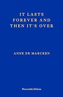 IT LASTS FOREVER AND THEN IT'S OVER