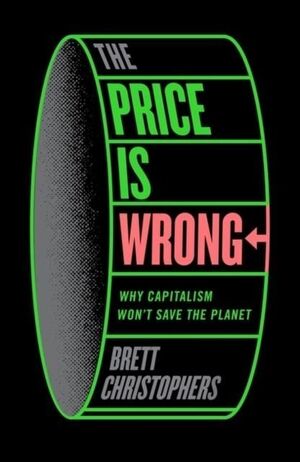 THE PRICE IS WRONG.WHY CAPITALISM WON'T SAVE THE PLANET