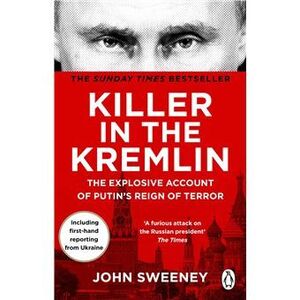 KILLER IN THE KREMLIN. THE EXPLOSIVE ACCOUNT OF PUTIN'S REIGN OF TERROR