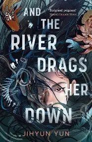 AND THE RIVER DRAGS HER DOWN