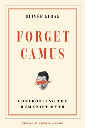 FORGET CAMUS: CONFRONTING THE HUMANIST MYTH