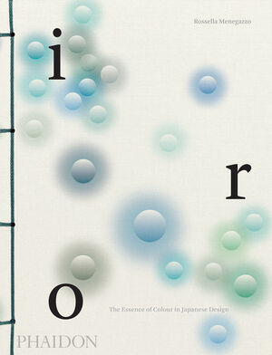 IRO.THE ESSENCE OF COLOUR IN JAPANESE DESIGN