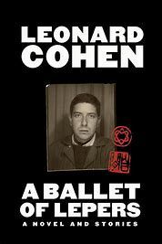 A BALLET OF LEPERS. A NOVEL AND STORIES. LEONARD COHEN