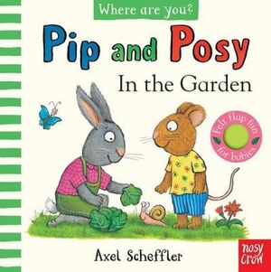 PIP AND POSY. WHERE ARE YOU? IN THE GARDEN