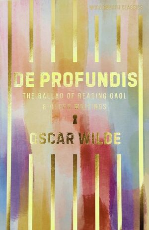 DE PROFUNDIS. THE BALLAD OF READING GAOL & OTHER WRITINGS