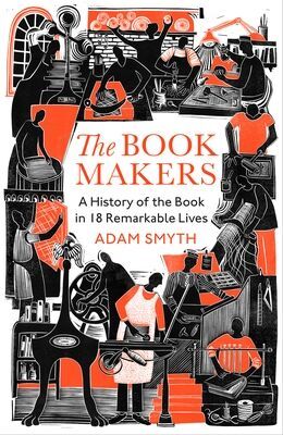 THE BOOK-MAKERS.A HISTORY OF THE BOOK IN 18 REMARKABLE LIVES