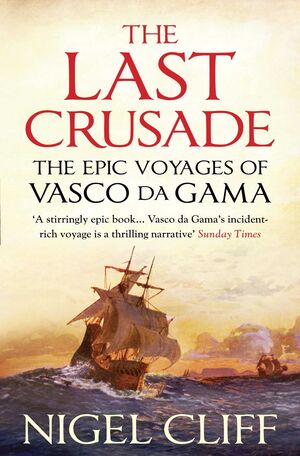THE LAST CRUSADE : THE EPIC VOYAGES OF VASCO DA GAMA