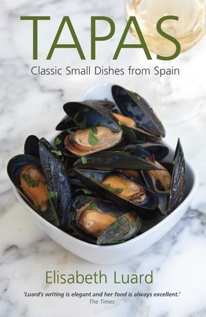 TAPAS. CLASSIC SMALL DISHES FROM SPAIN