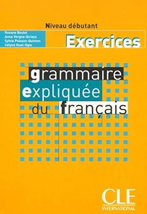 EXERCICES GRAMMAIRE EXPLIQUÉE DU FRANCAIS. NIVEAU DÉBUTANT