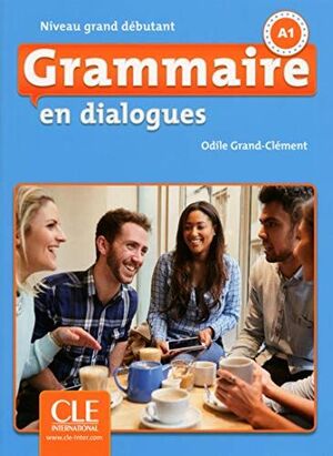 GRAMMAIRE EN DIALOGUES NIVEAU GRAND DEBUTANT A1