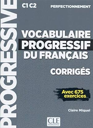 VOCABULAIRE PROGRESIF NIVEAU PERFECTIONNEMENT C1C2 - CORRIGÉS