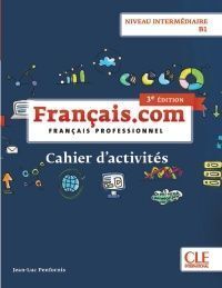 FRANÇAIS.COM - NIVEAU INTERMÉDIAIRE / B1 - CAHIER D'ACITIVITÉS -