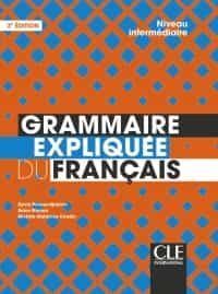 GRAMMAIRE EXPLIQUEE DU FRANÇAIS - NIVEAU INTERMEDIAIRE (B1-B2) -