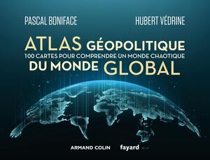 ATLAS GÉOPOLITIQUE DU MONDE GLOBAL