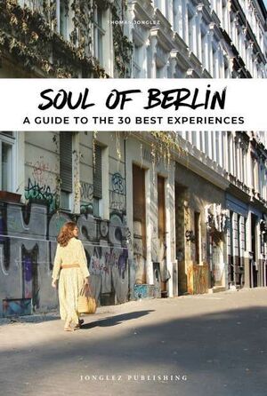SOUL OF BERLIN. A GUIDE TO THE 30 BEST EXPEIRENCES ( INGLES)