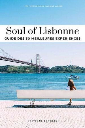 SOUL OF LISBONNE. GUIDE DES 30 MEILLEURES EXPÉRIENCES