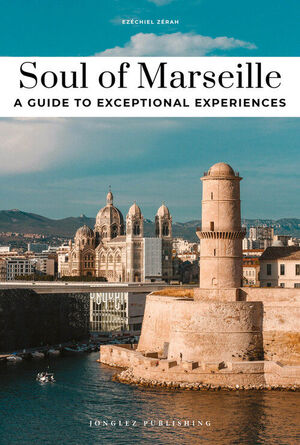 SOUL OF MARSEILLE - A GUIDE TO EXCEPTIONAL EXPERIENCES