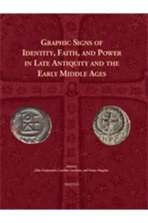 GRAPHIC SIGNS OF IDENTITY, FAITH, AND POWER IN LATE ANTIQUITY AND THE EARLY MIDDLE AGES