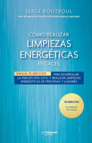 CÓMO REALIZAR LIMPIEZAS ENERGÉTICAS EFICACES. MANUAL DE EJERCICIOS