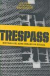 TRESPASS: HISTORIA DEL ARTE URBANO NO OFICIAL