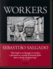 SEBASTIAO SALGADO WORKERS,TRABAJADORES, UNA ARQUEO