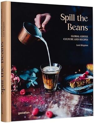 SPILL THE BEANS. GLOBAL COFFEE. CULTURE AND RECIPES
