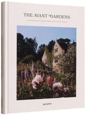 THE AVANT GARDENS. VISIONARIES AND GARDENS BEYOND WILD EXPECTATIONS