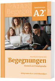 BEGEGNUNGEN DEUTSCH ALS FREMDSPRACHE A2+: INTEGRIERTES KURS- UND ARBEITSBUCH.
