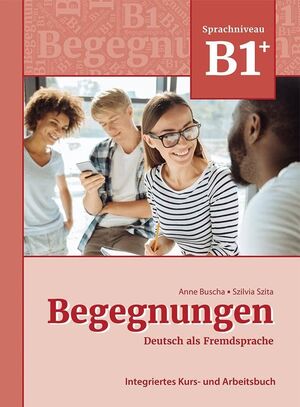 BEGEGNUNGEN DEUTSCH ALS FREMDSPRACHE B1+: INTEGRIERTES KURS- UND ARBEITSBUCH.