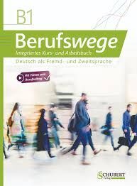 BERUFSWEGE B1INTEGRIERTES KURS-UND ARBEITSBUCH