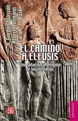 EL CAMINO A ELEUSIS. UNA SOLUCIÓN AL ENIGMA DE LOS MISTERIOS