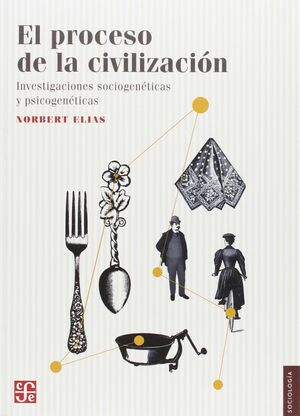 EL PROCESO DE LA CIVILIZACIÓN. INVESTIGACIONES SOCIOGENETICAS Y PSICOGENETICAS