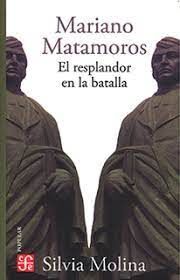 MARIANO MATAMOROS. EL RESPLANDOR EN LA BATALLA